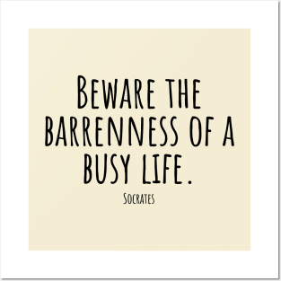 Beware-the-barrenness-of-a-busy-life.(Socrates) Posters and Art